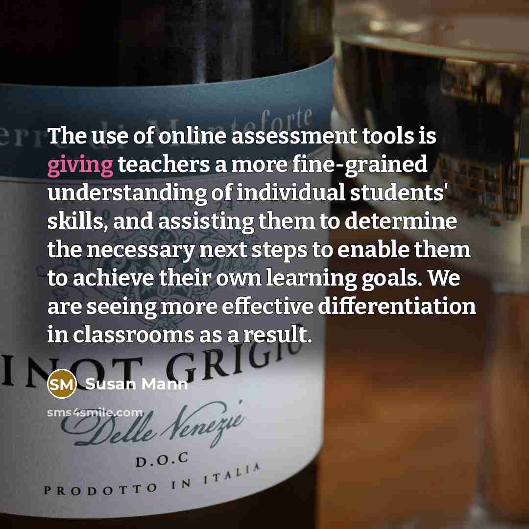 “The use of online assessment tools is giving teachers a…” quote by Susan Mann