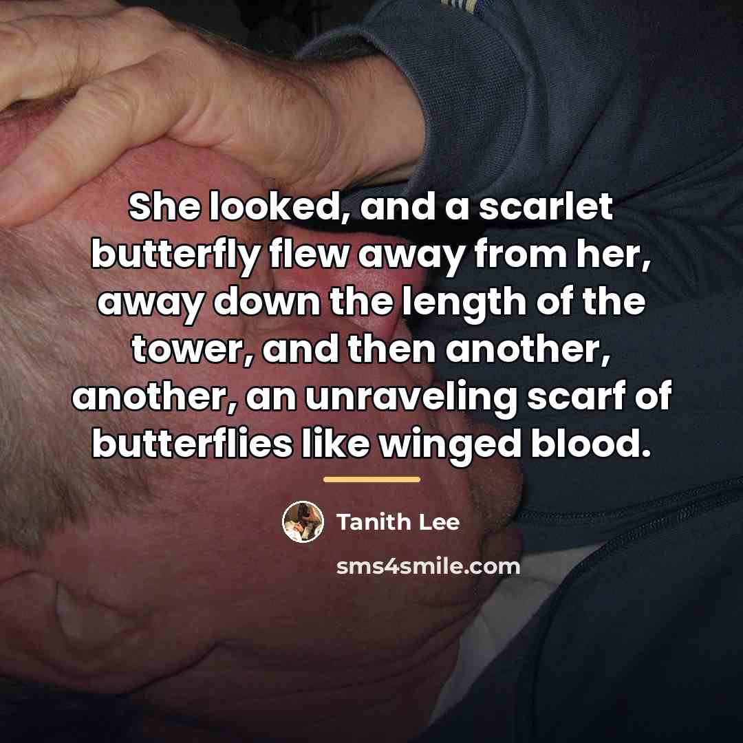 “She looked, and a scarlet butterfly flew away from her,…” quote by Tanith Lee