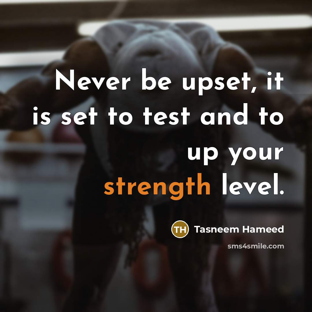 “Never be upset, it is set to test and to…” quote by Tasneem Hameed