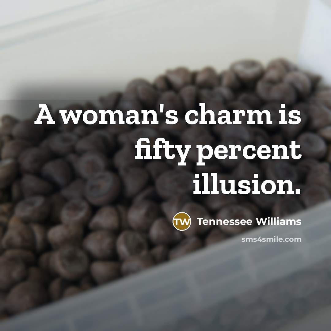 “A woman's charm is fifty percent illusion.…” quote by Tennessee Williams