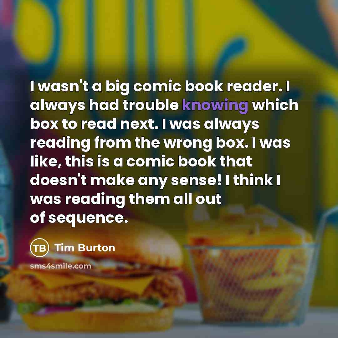 “I wasn't a big comic book reader. I always had…” quote by Tim Burton