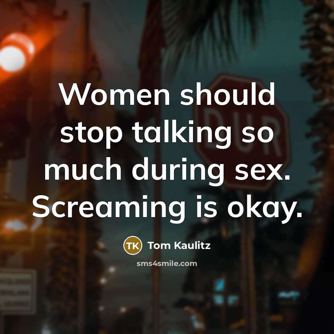 “Women should stop talking so much during sex. Screaming is okay.” quote by Tom Kaulitz