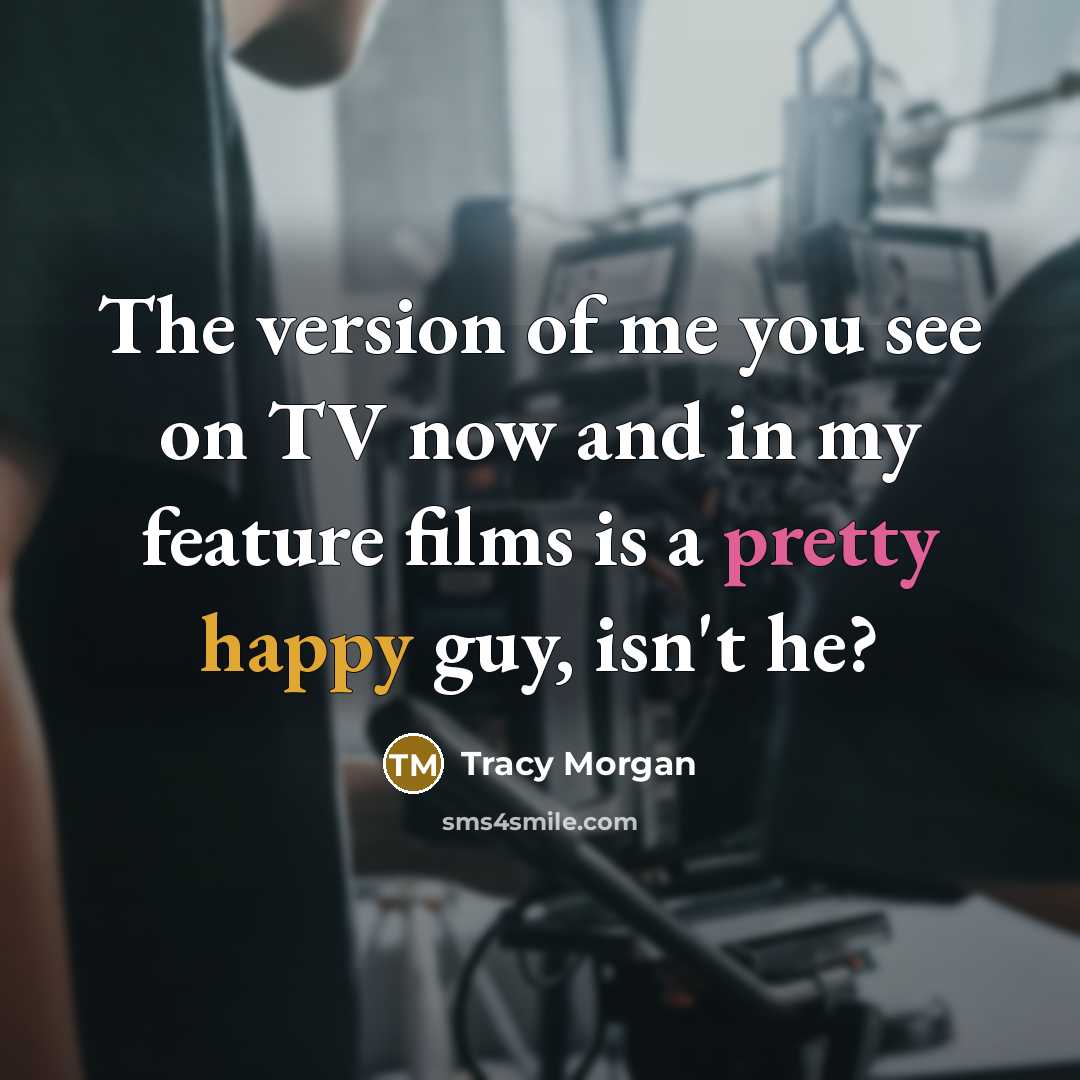 “The version of me you see on TV now and…” quote by Tracy Morgan
