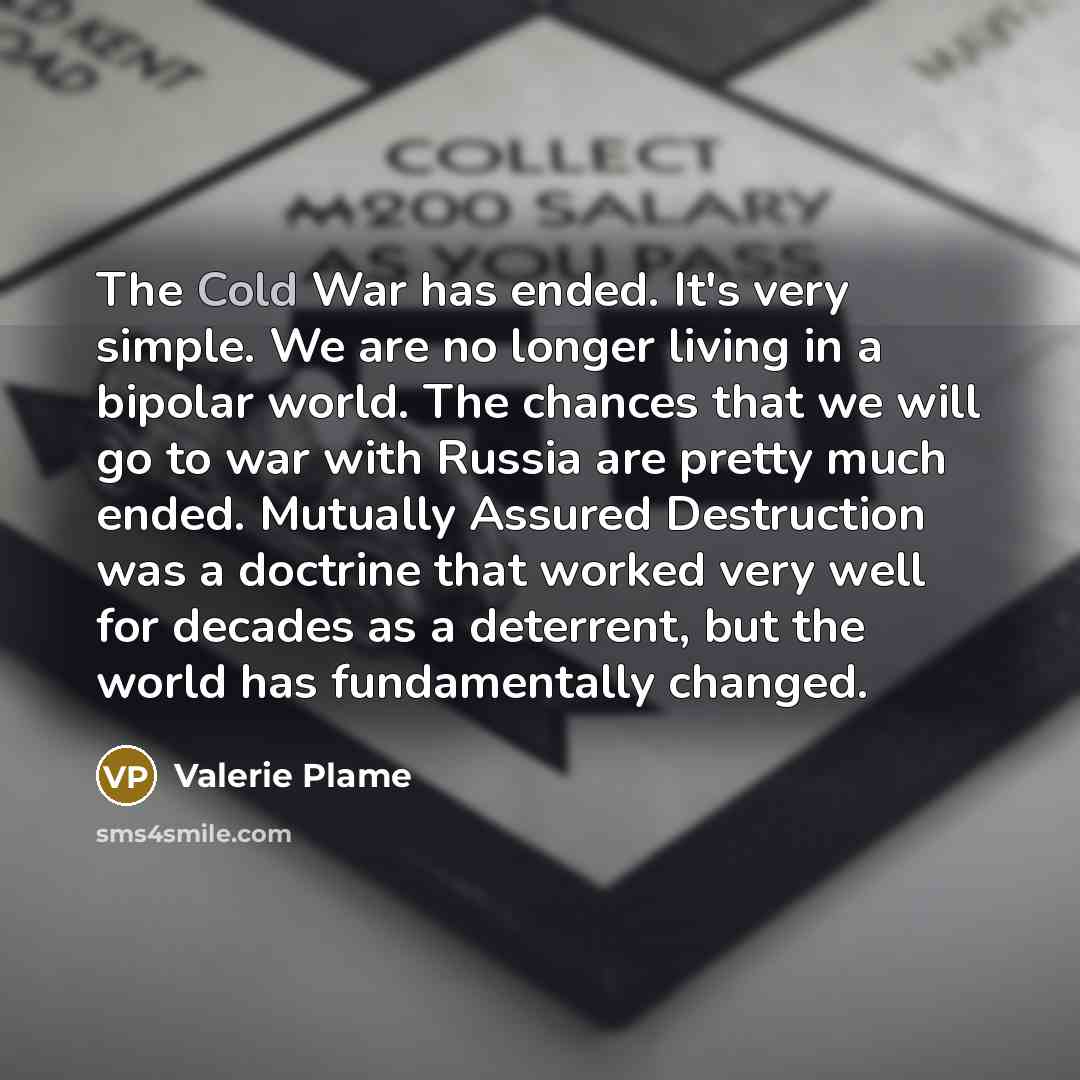 “The Cold War has ended. It's very simple. We are…” quote by Valerie Plame