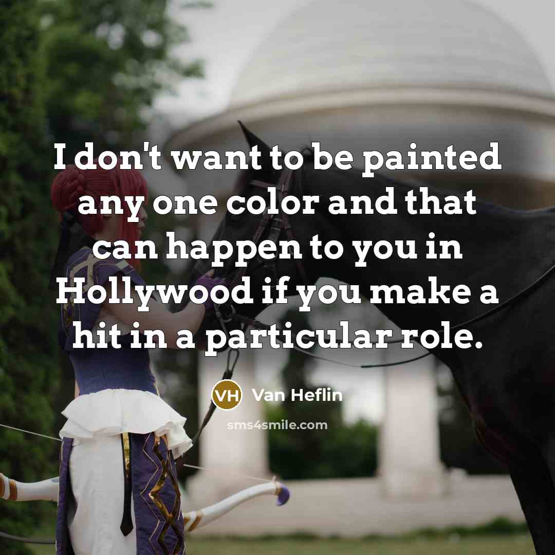 “I don't want to be painted any one color and…” quote by Van Heflin
