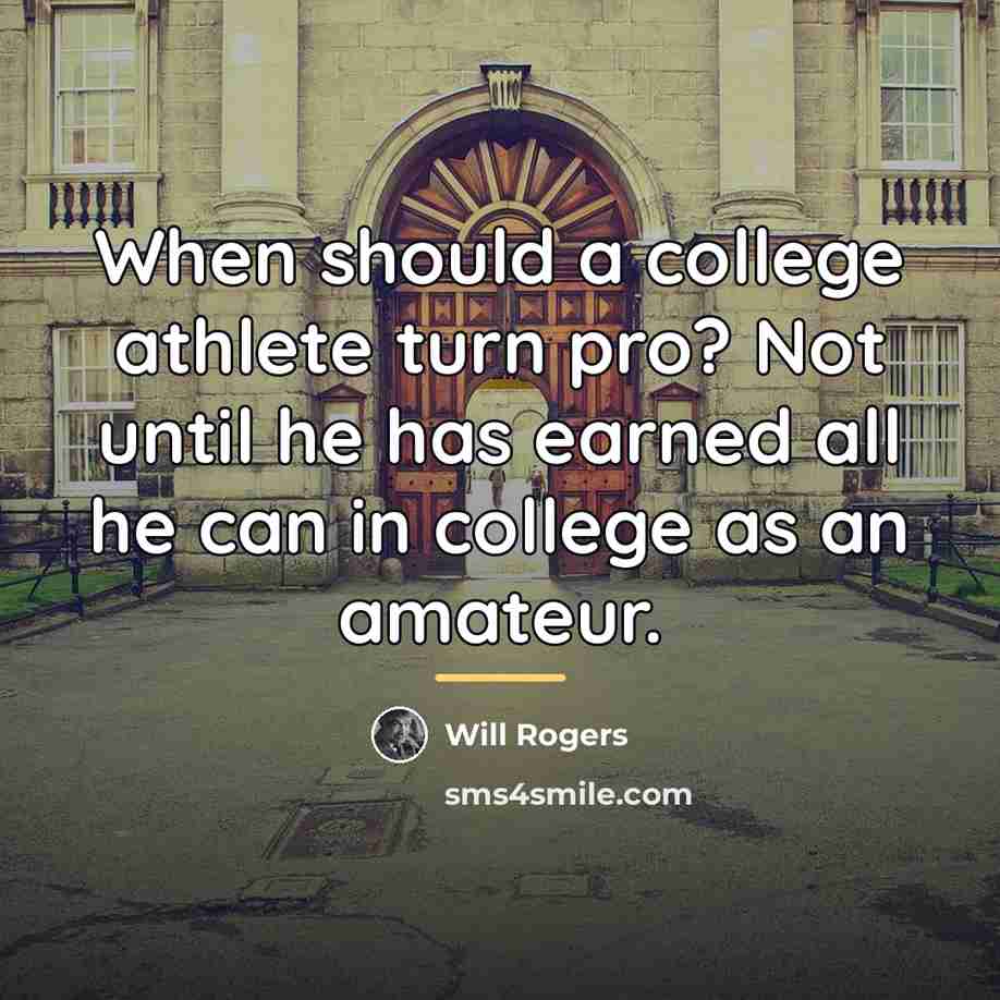 “When should a college athlete turn pro? Not until he…” quote by Will Rogers