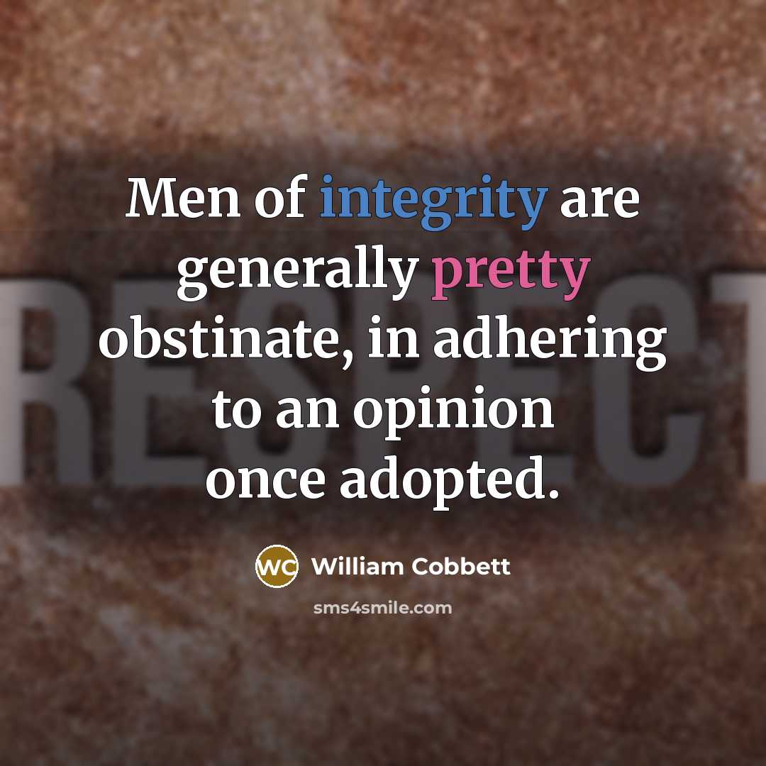 “Men of integrity are generally pretty obstinate, in adhering to…” quote by William Cobbett