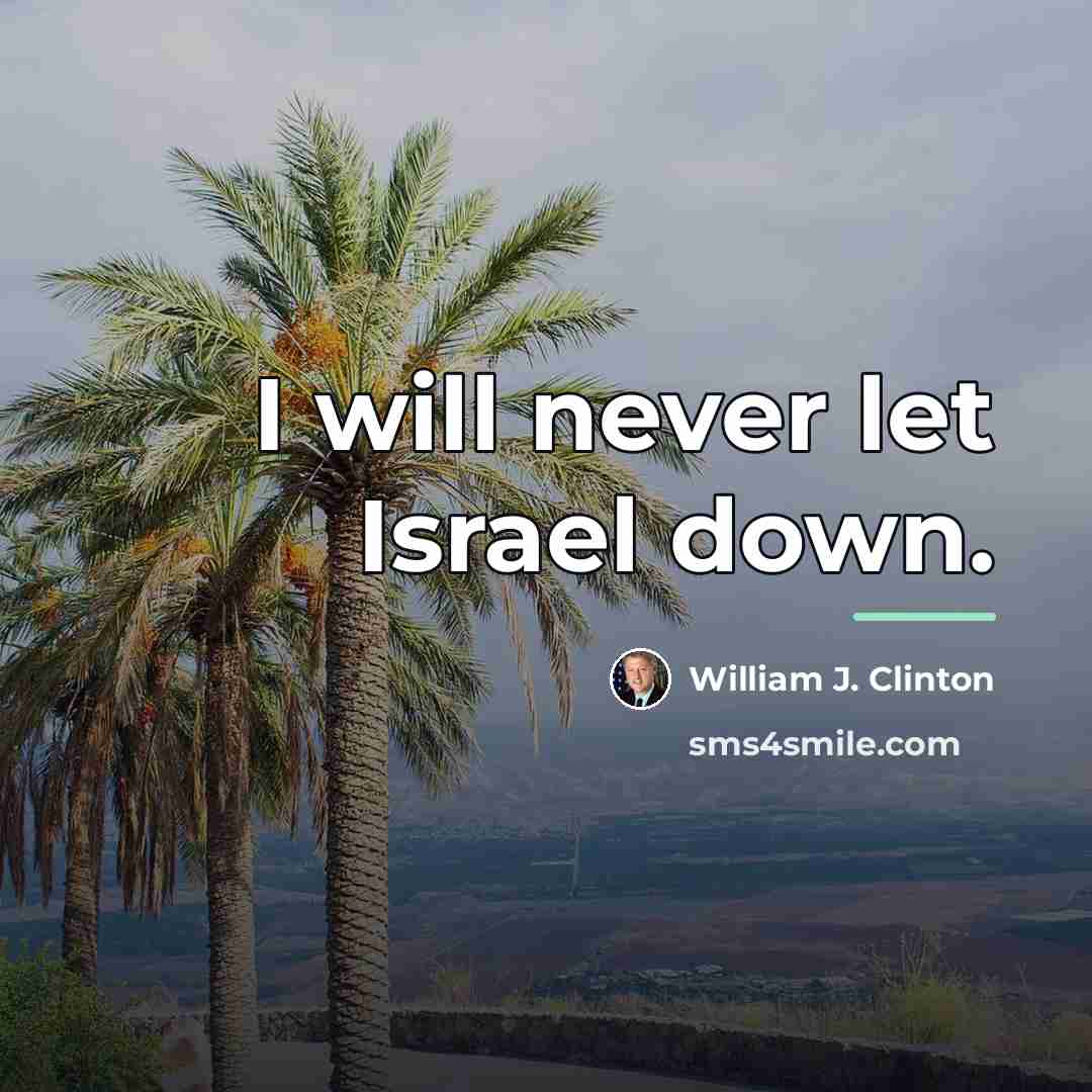 “I will never let Israel down.…” quote by William J. Clinton