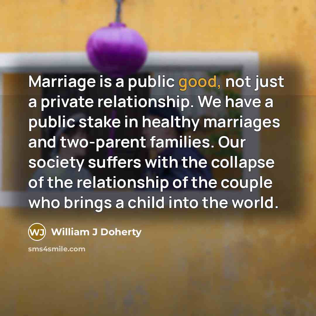 “Marriage is a public good, not just a private relationship.…” quote by William J Doherty