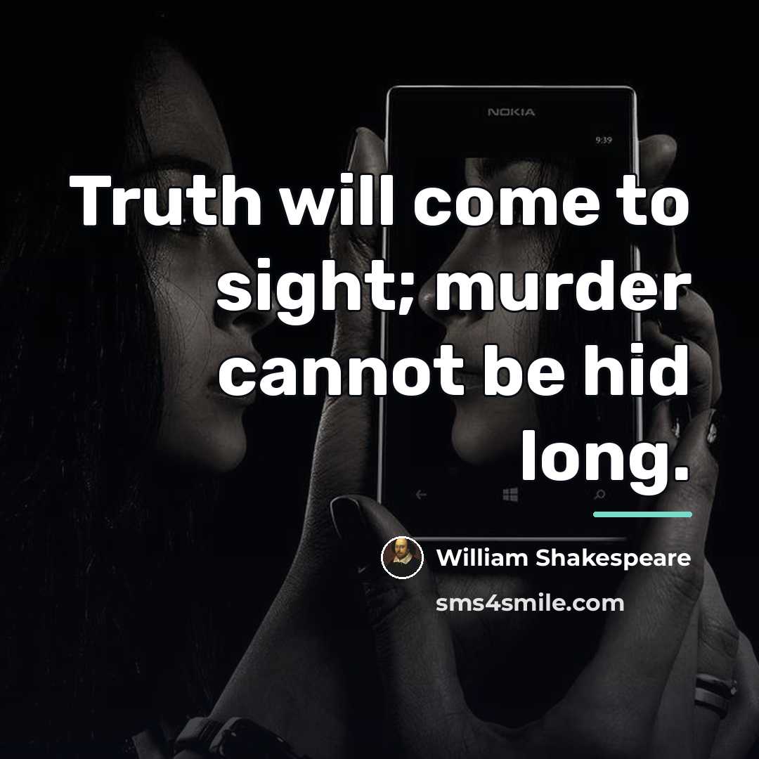 “Truth will come to sight; murder cannot be hid long.…” quote by William Shakespeare