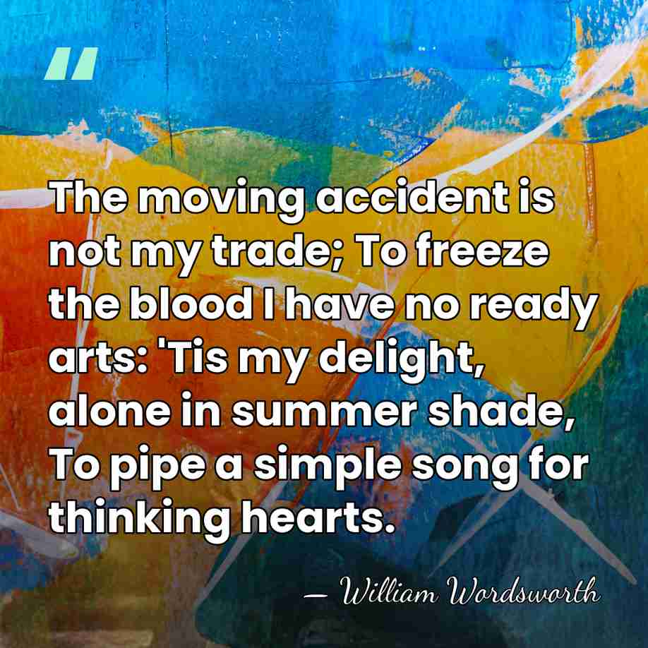 The moving accident is not my trade; To freeze the blood I&hellip; - William Wordsworth