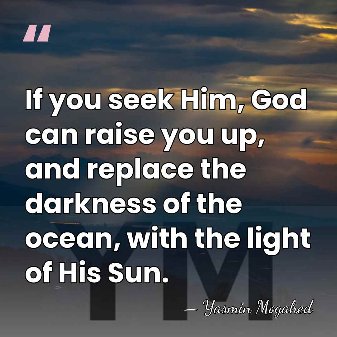If you seek Him, God can raise you up, and replace the&hellip; - Yasmin Mogahed
