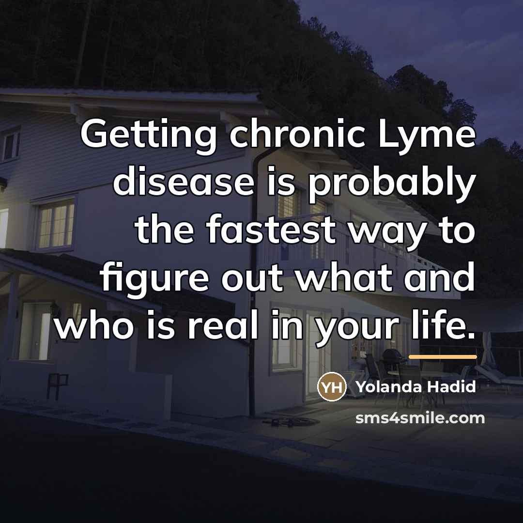 “Getting chronic Lyme disease is probably the fastest way to…” quote by Yolanda Hadid
