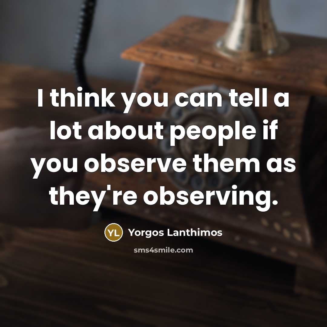 “I think you can tell a lot about people if…” quote by Yorgos Lanthimos