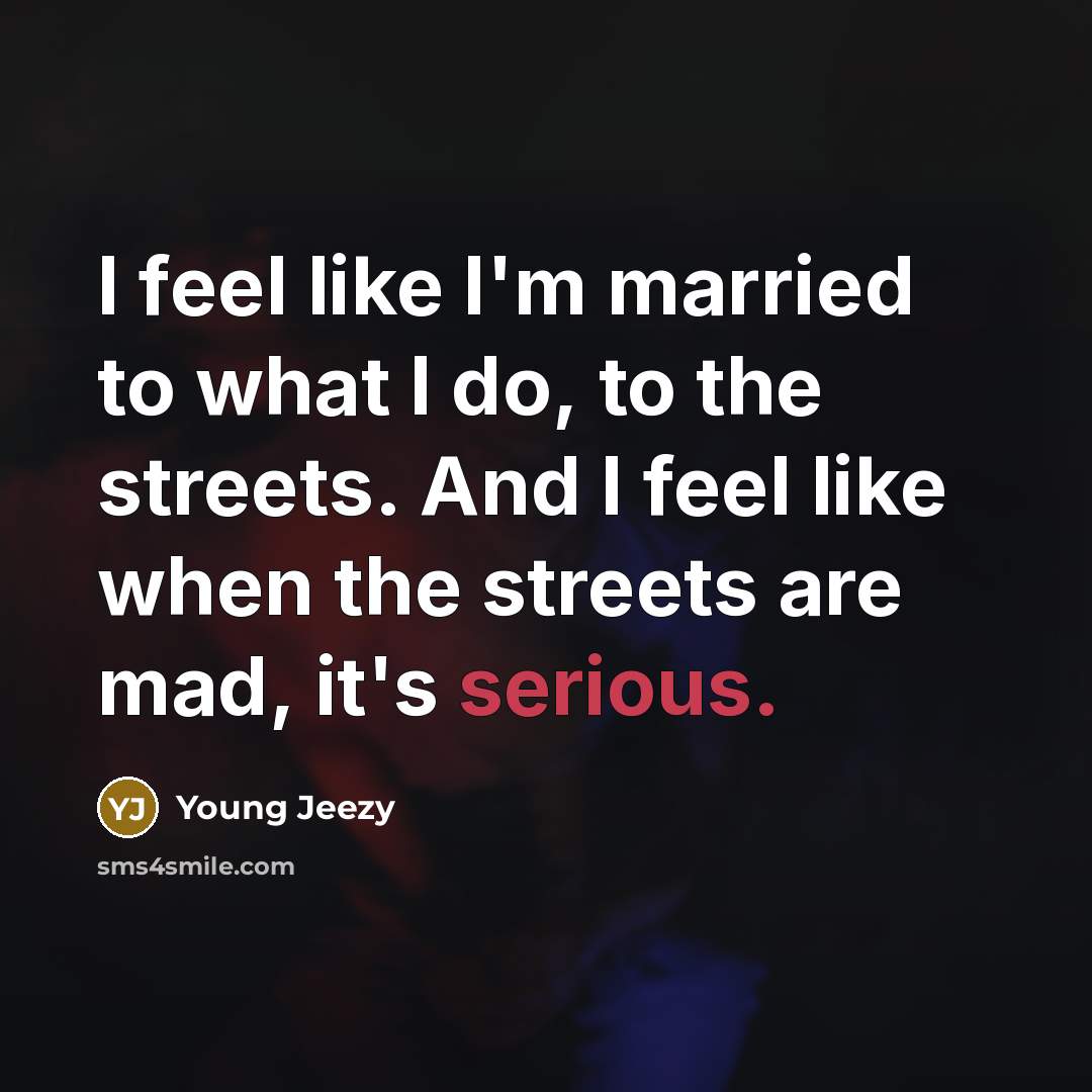 “I feel like I'm married to what I do, to…” quote by Young Jeezy