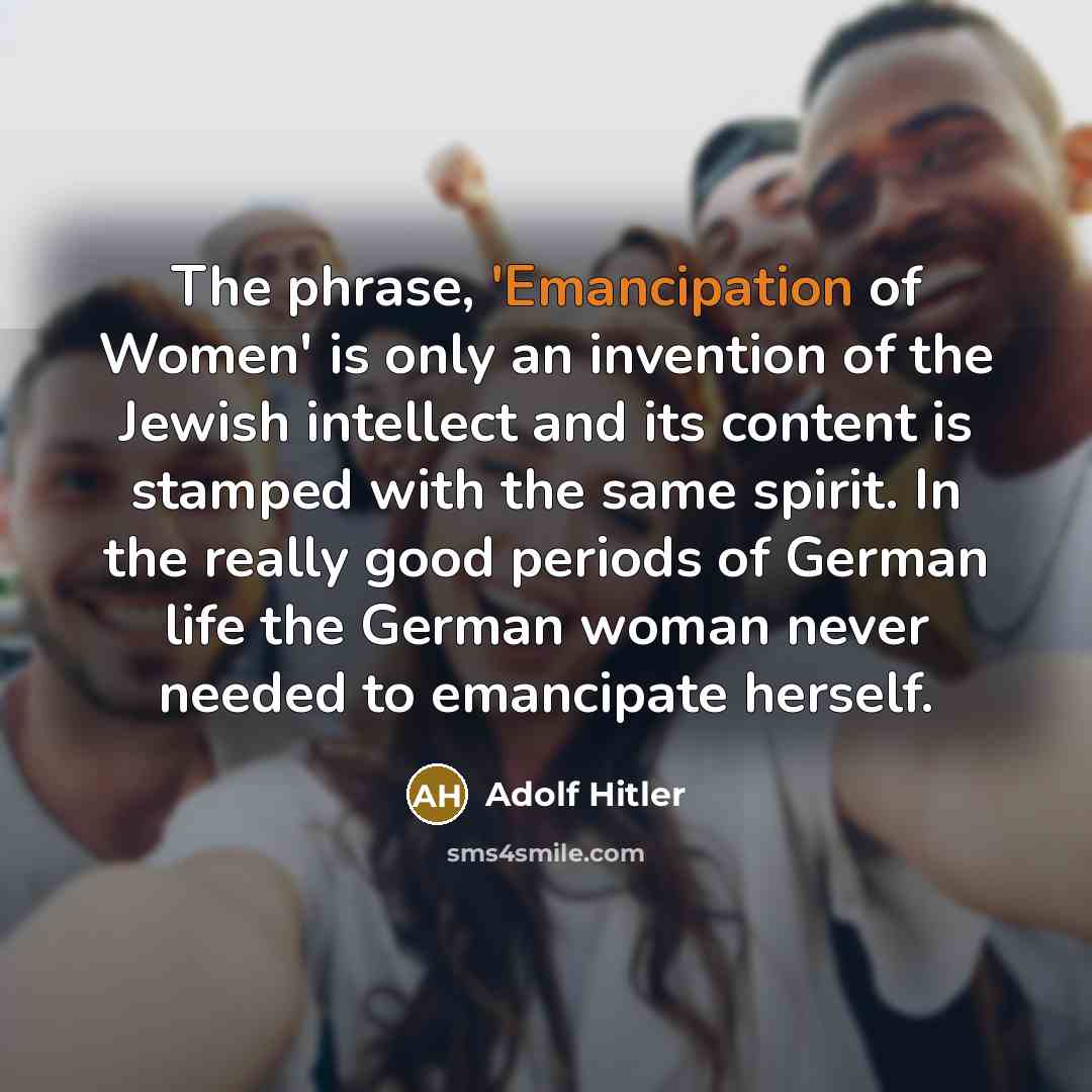 “The phrase, 'Emancipation of Women' is only an invention of…” quote by Adolf Hitler