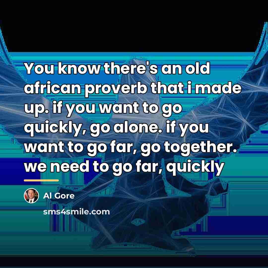 “You know there's an old african proverb that i made…” quote by Al Gore