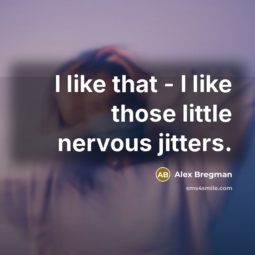 “I like that - I like those little nervous jitters.…” quote by Alex Bregman