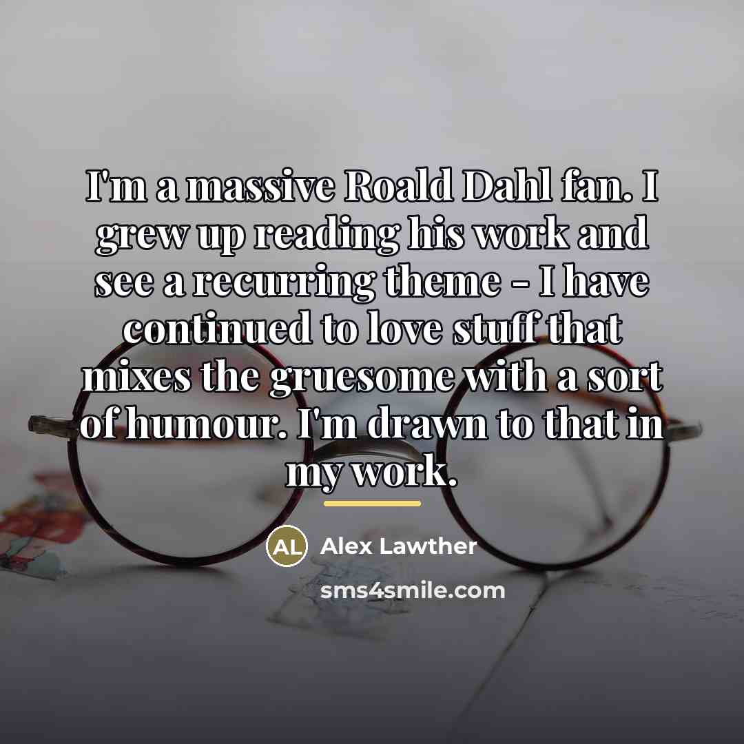 “I'm a massive Roald Dahl fan. I grew up reading…” quote by Alex Lawther