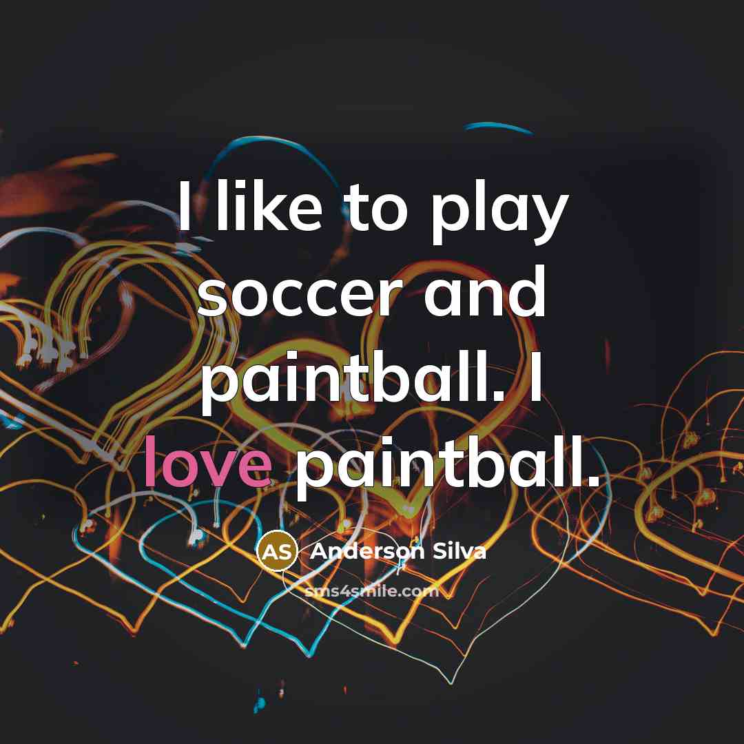 “I like to play soccer and paintball. I love paintball.…” quote by Anderson Silva