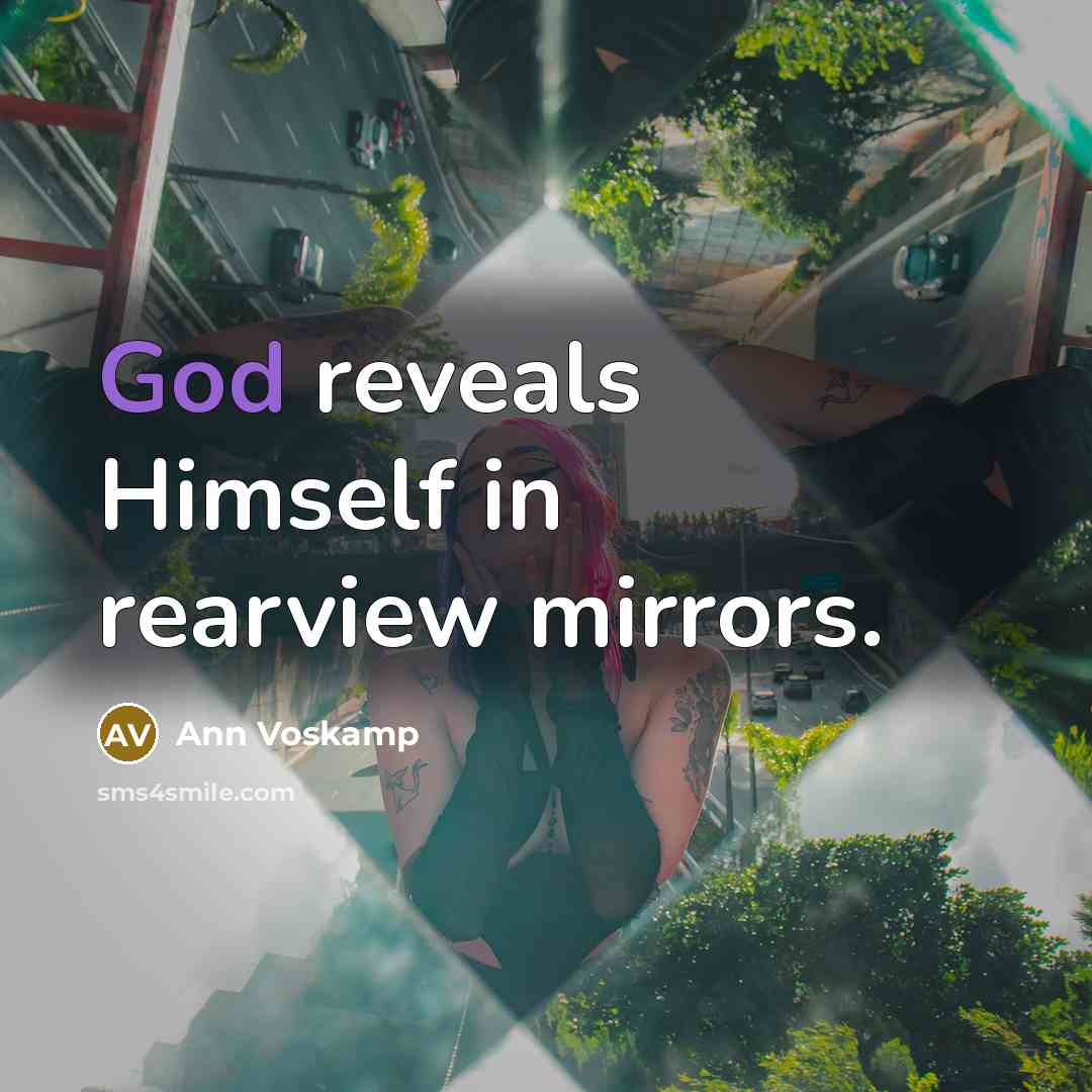 “God reveals Himself in rearview mirrors.…” quote by Ann Voskamp