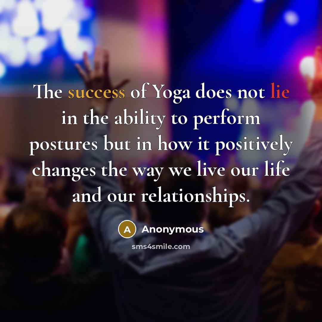 “The success of Yoga does not lie in the ability…” quote by Anonymous