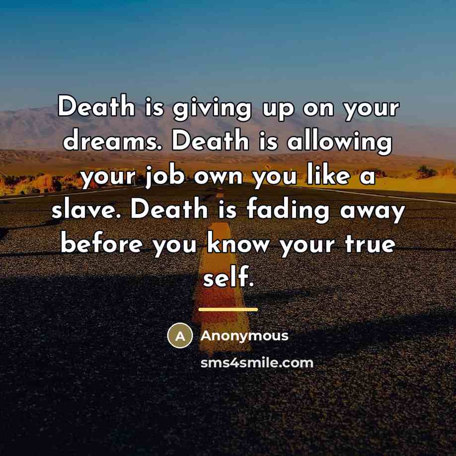 “Death is giving up on your dreams. Death is allowing…” quote by Anonymous