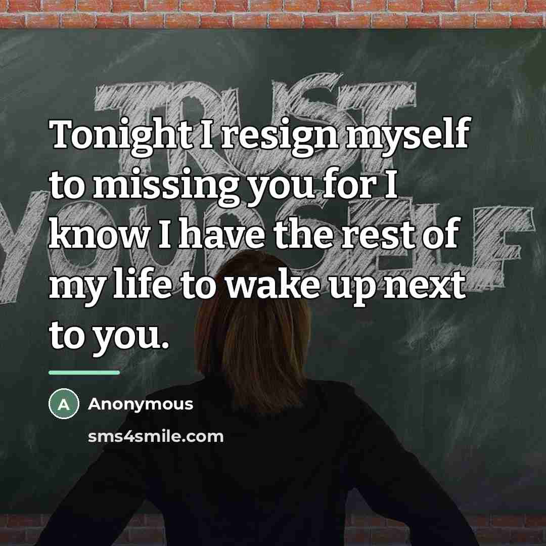 “Tonight I resign myself to missing you for I know…” quote by Anonymous