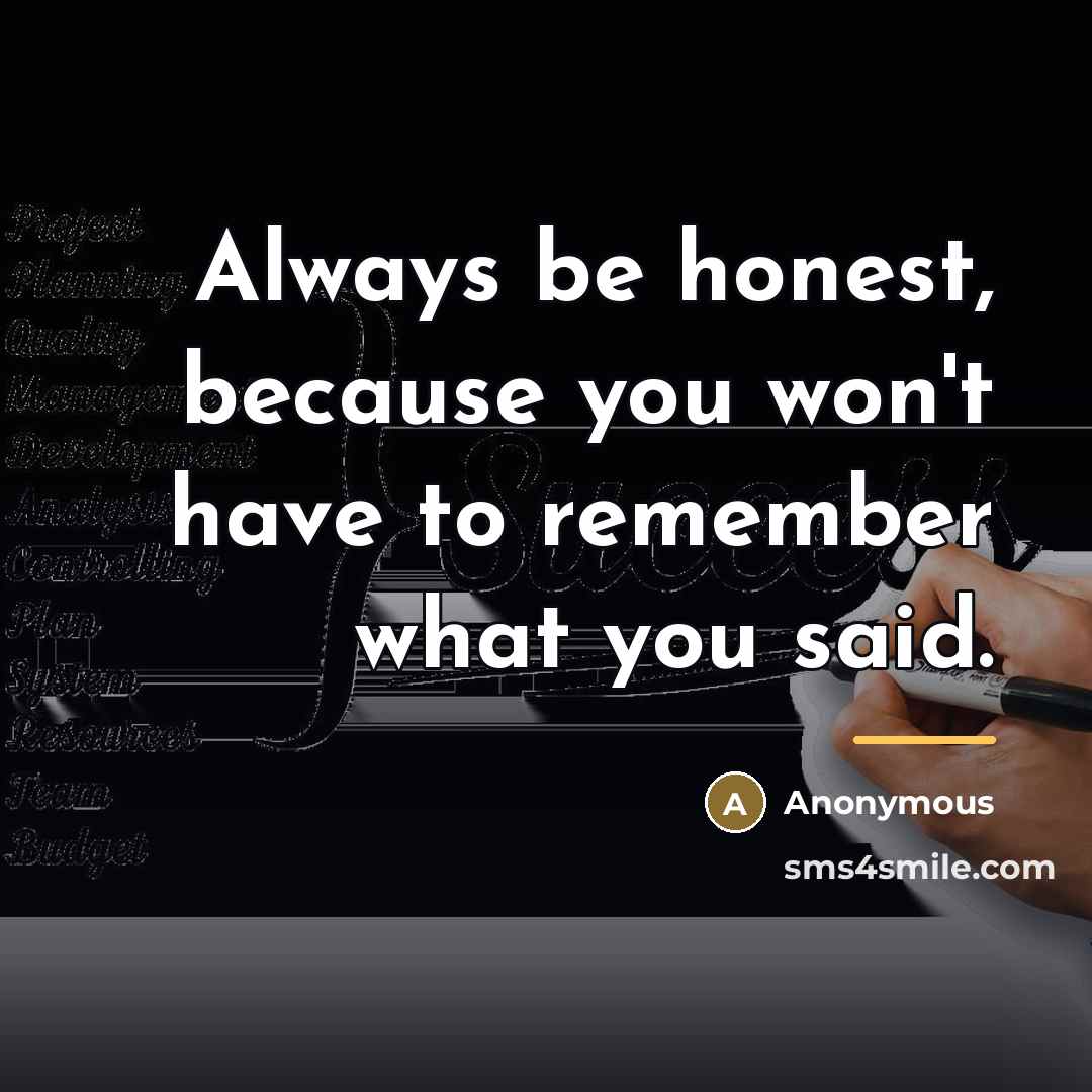 “Always be honest, because you won't have to remember what…” quote by Anonymous