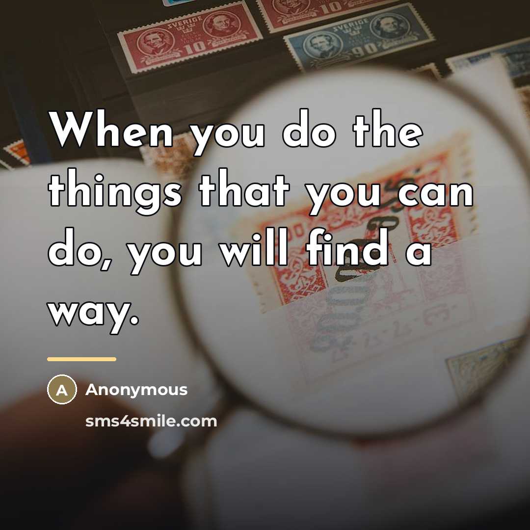 “When you do the things that you can do, you…” quote by Anonymous