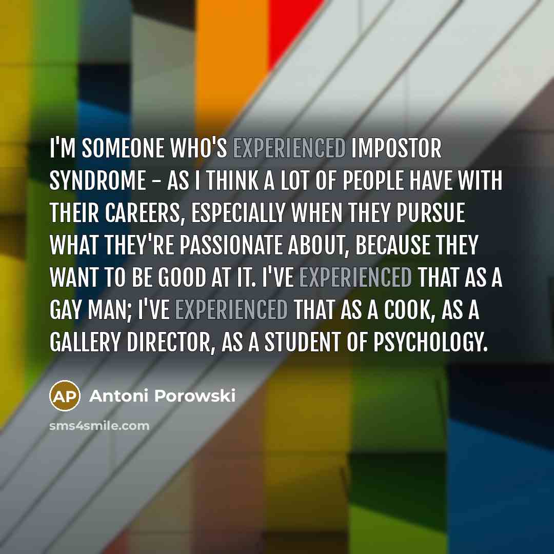 “I'm someone who's experienced impostor syndrome - as I think…” quote by Antoni Porowski