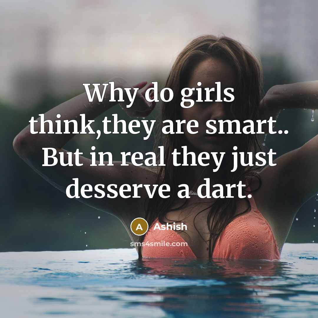 “Why do girls think,they are smart.. But in real they…” quote by Ashish