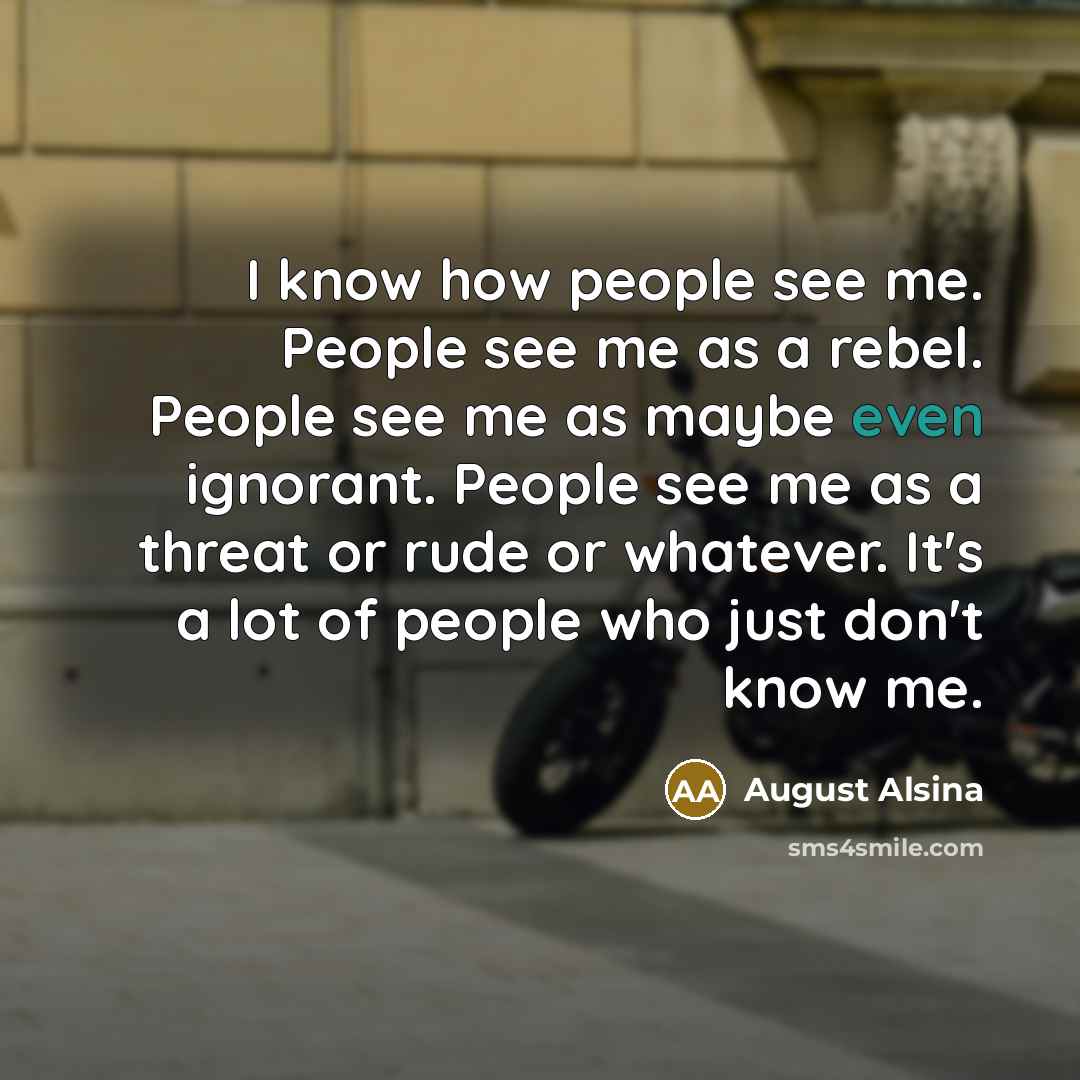 “I know how people see me. People see me as…” quote by August Alsina