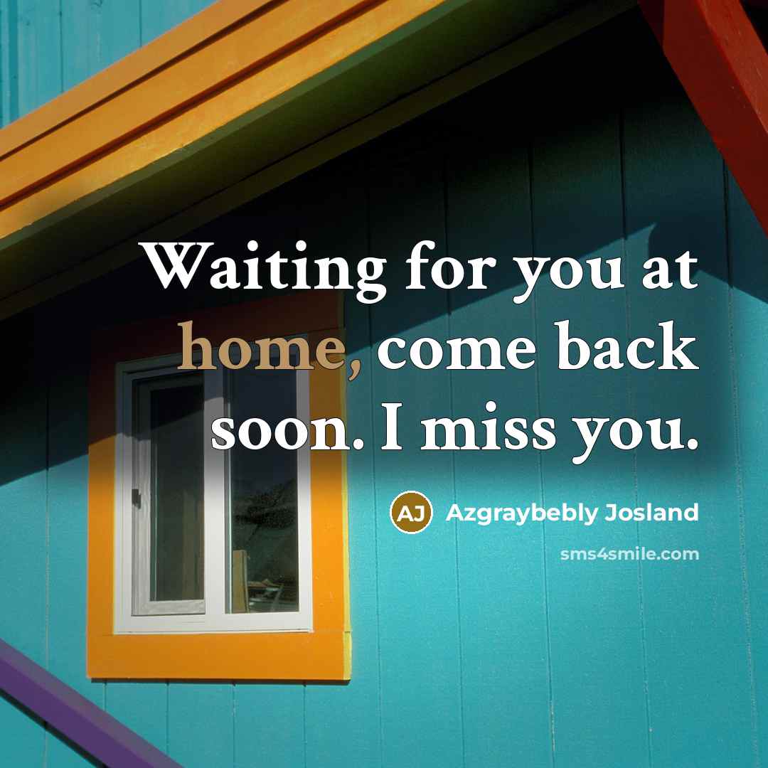 “Waiting for you at home, come back soon. I miss…” quote by Azgraybebly Josland