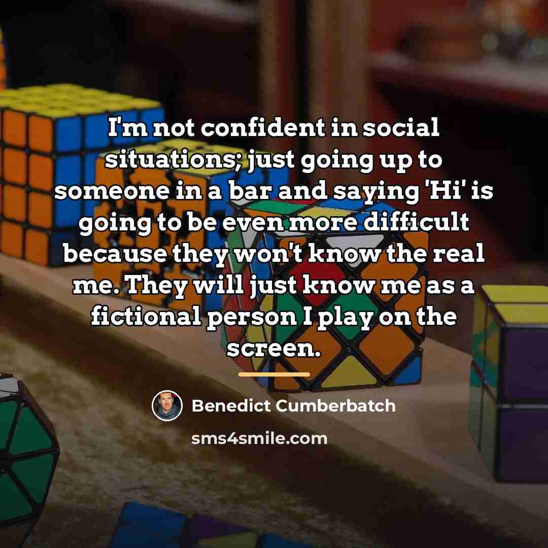 “I'm not confident in social situations; just going up to…” quote by Benedict Cumberbatch