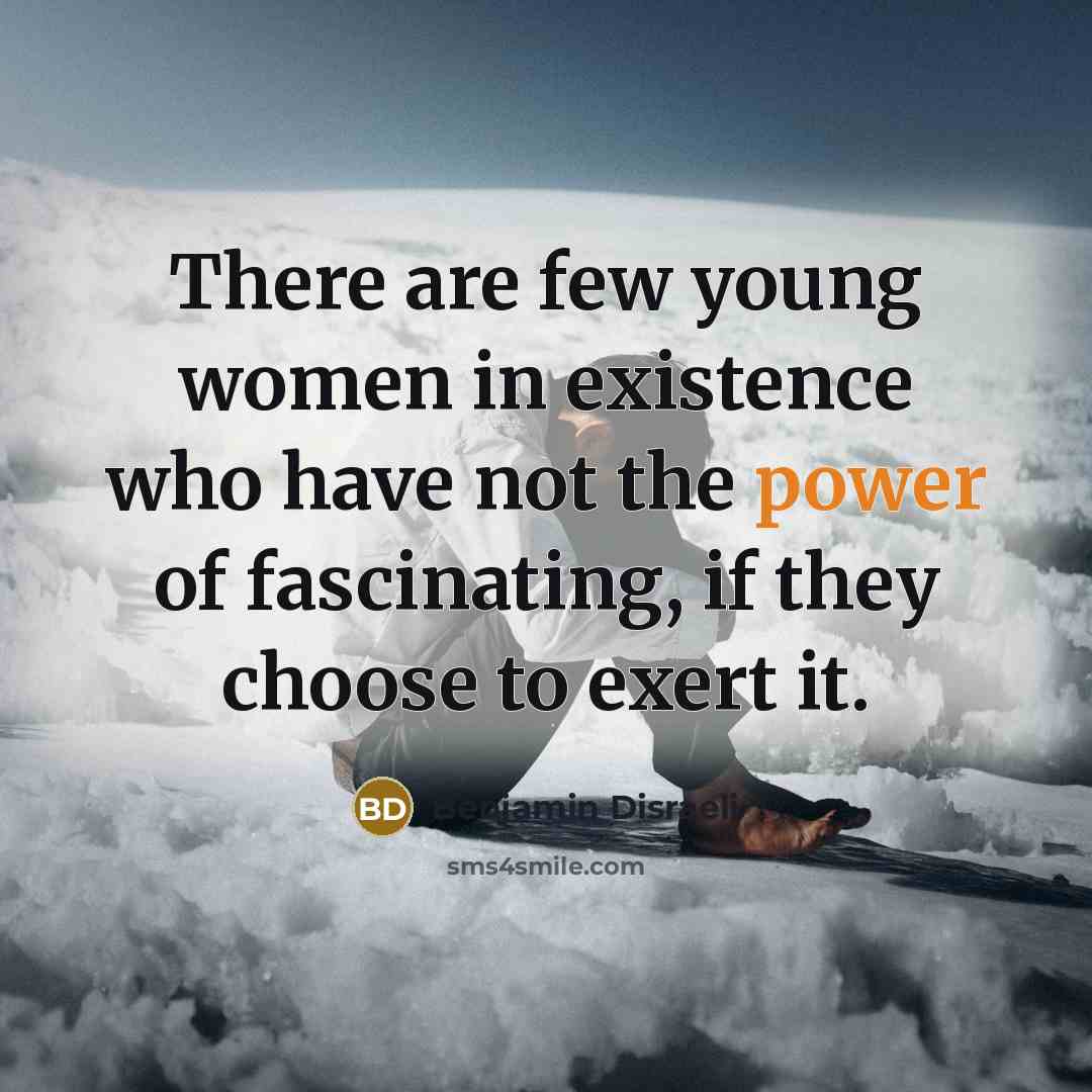 “There are few young women in existence who have not…” quote by Benjamin Disraeli