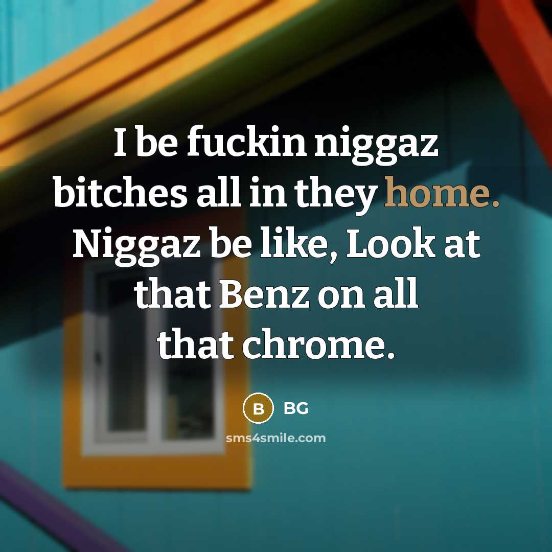 “I be fuckin niggaz bitches all in they home. Niggaz be like, Look at that Benz on all that chrome.” quote by BG