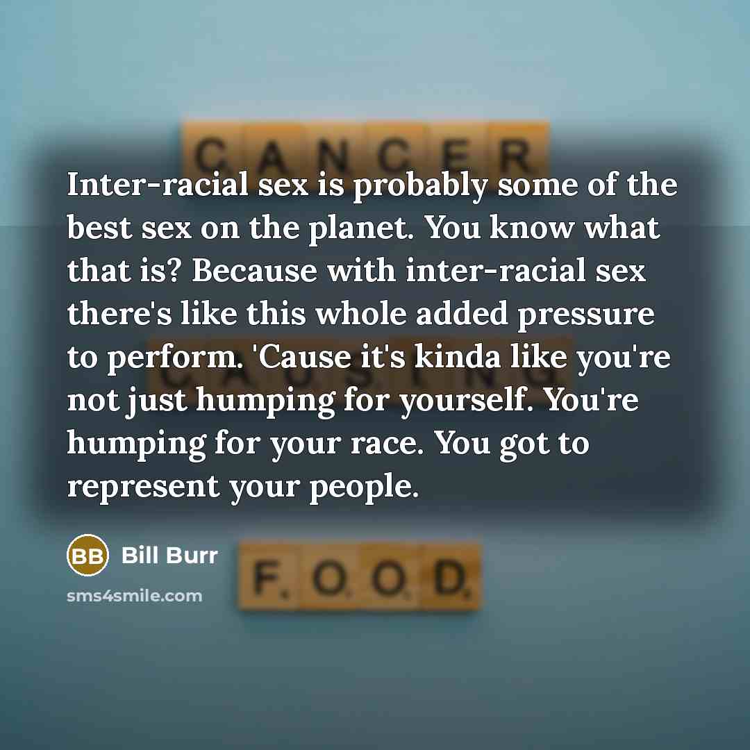 “Inter-racial sex is probably some of the best sex on…” quote by Bill Burr