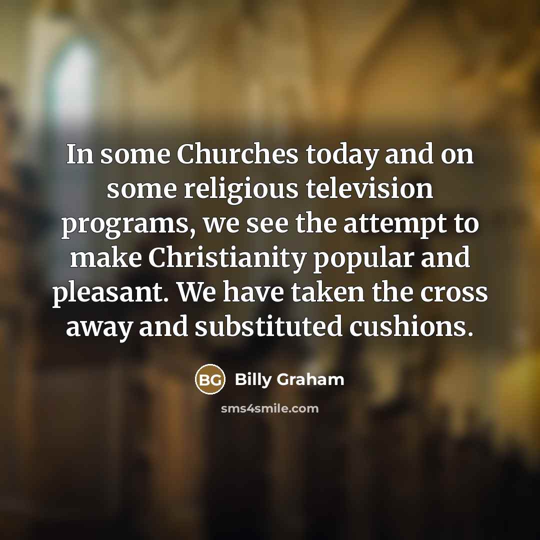 “In some Churches today and on some religious television programs,…” quote by Billy Graham