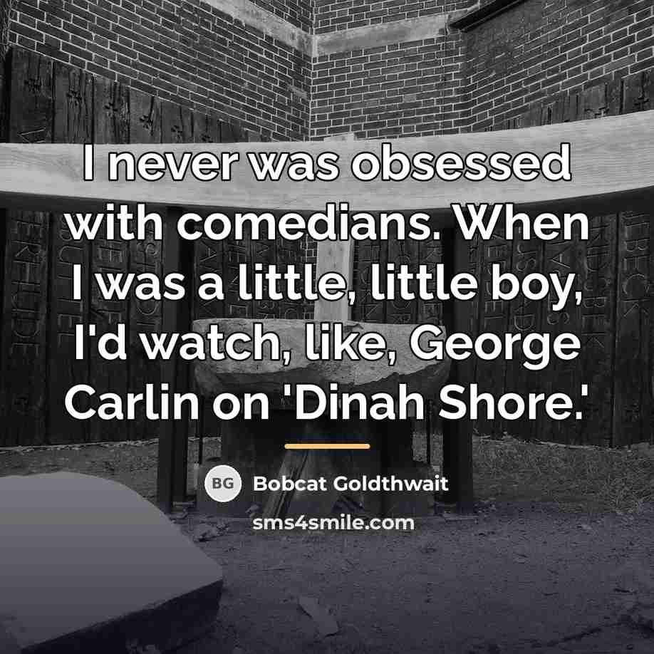 “I never was obsessed with comedians. When I was a…” quote by Bobcat Goldthwait
