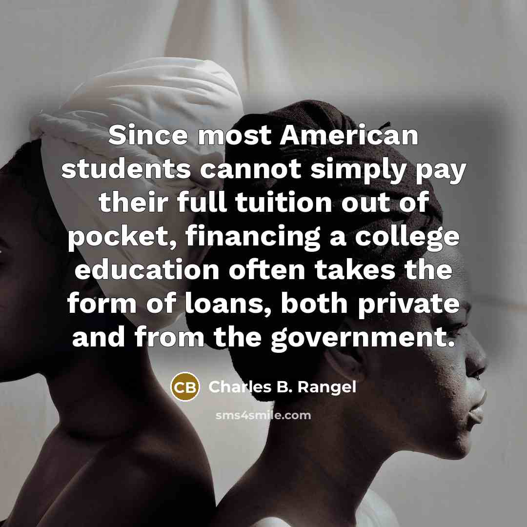 “Since most American students cannot simply pay their full tuition…” quote by Charles B. Rangel