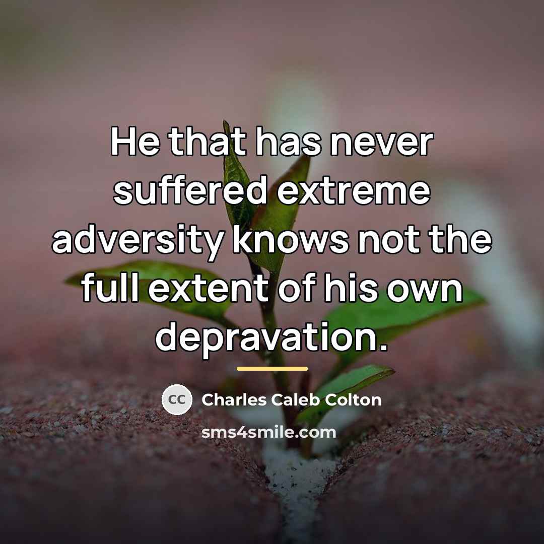 “He that has never suffered extreme adversity knows not the…” quote by Charles Caleb Colton