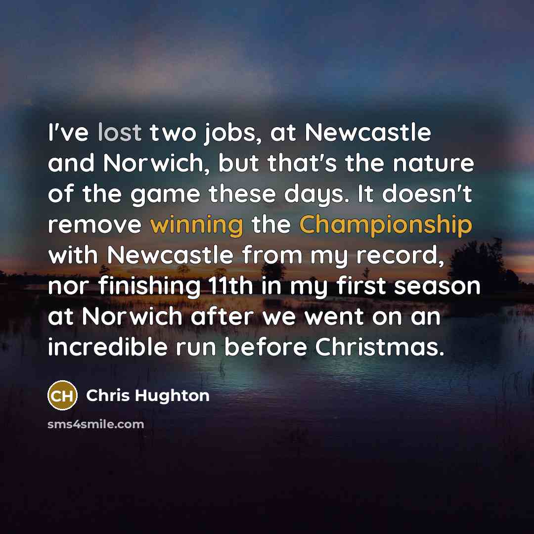“I've lost two jobs, at Newcastle and Norwich, but that's…” quote by Chris Hughton