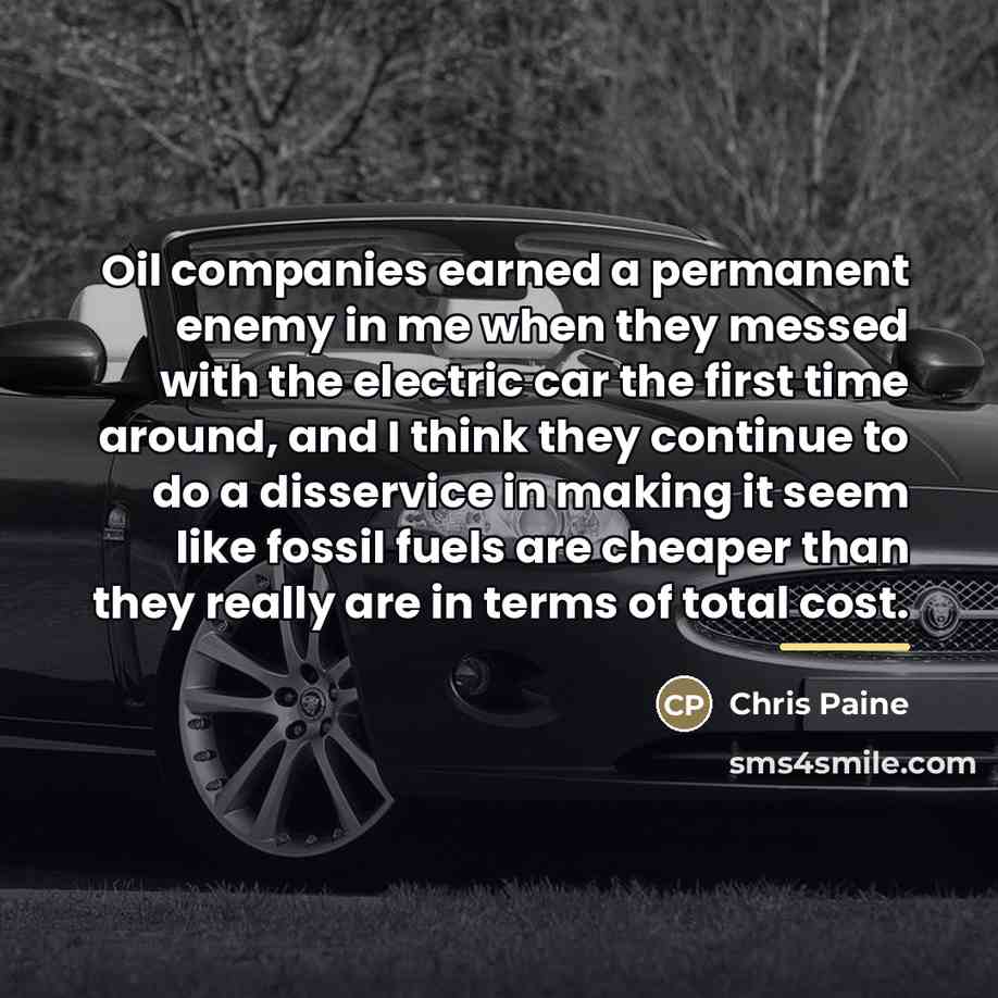 “Oil companies earned a permanent enemy in me when they…” quote by Chris Paine