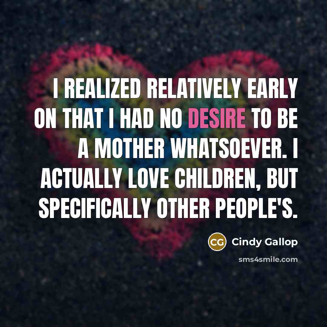 “I realized relatively early on that I had no desire…” quote by Cindy Gallop