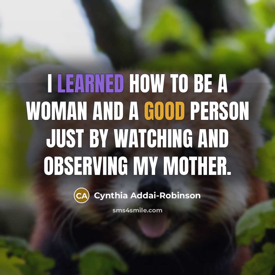 “I learned how to be a woman and a good…” quote by Cynthia Addai-Robinson