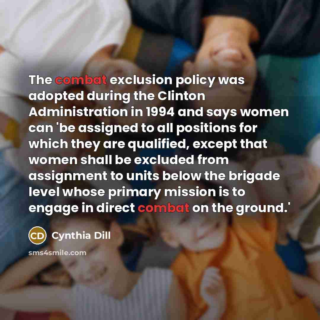 “The combat exclusion policy was adopted during the Clinton Administration…” quote by Cynthia Dill