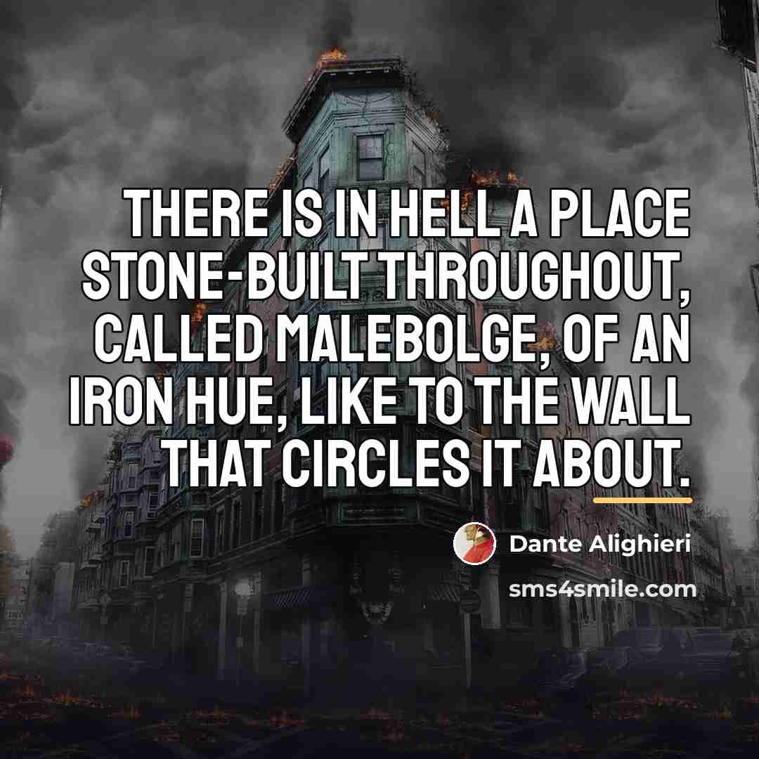 “There is in hell a place stone-built throughout, Called Malebolge,…” quote by Dante Alighieri