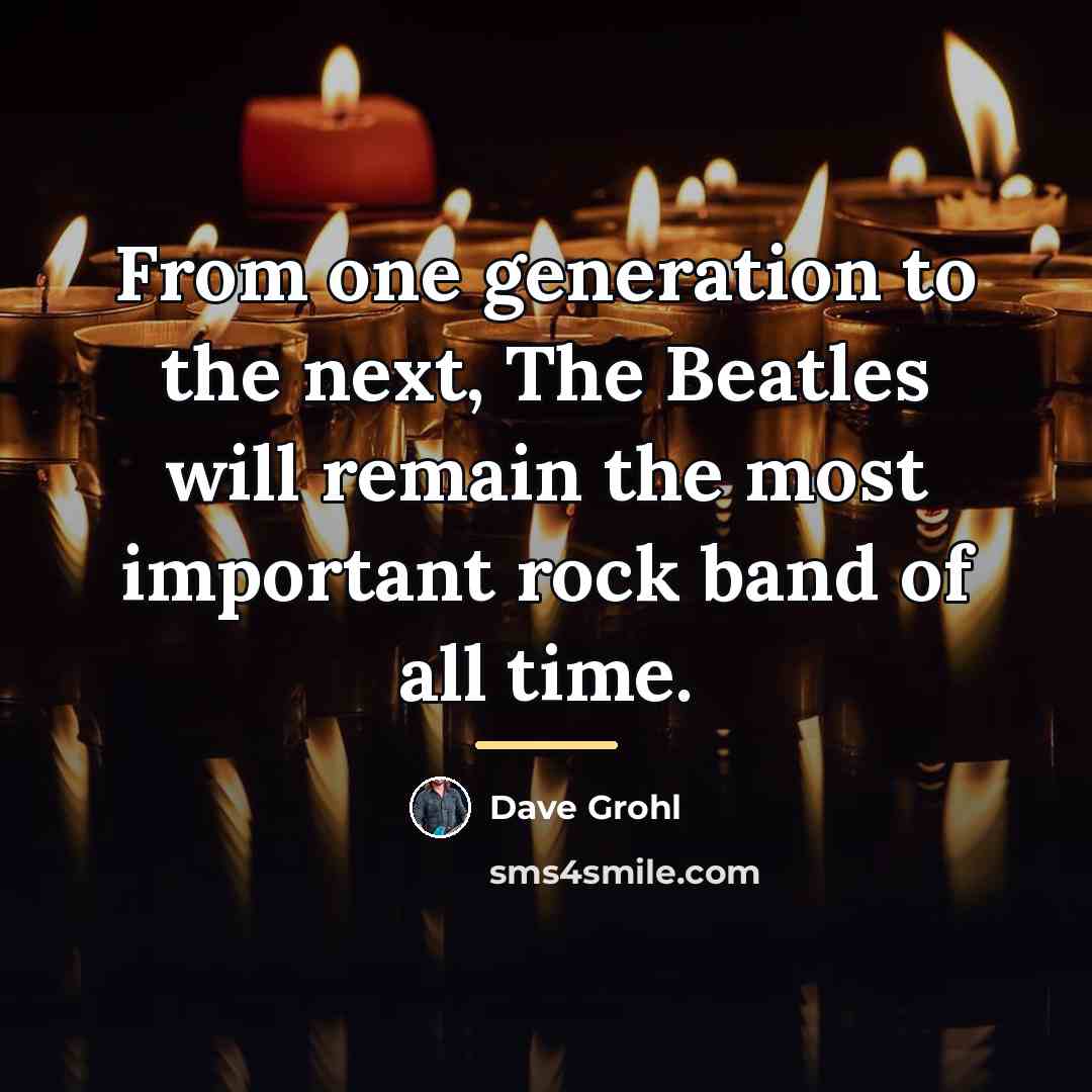 “From one generation to the next, The Beatles will remain…” quote by Dave Grohl