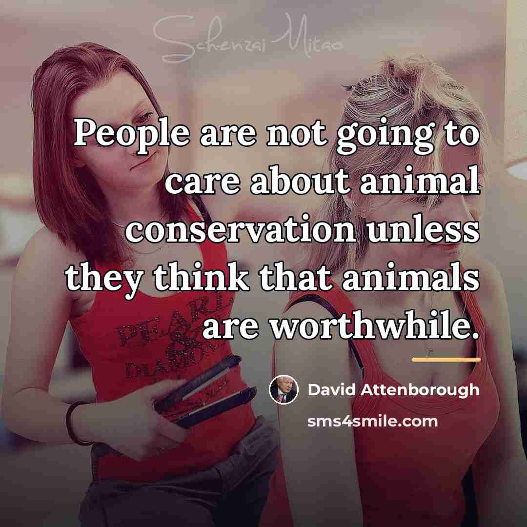 “People are not going to care about animal conservation unless…” quote by David Attenborough